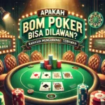 Bom Poker Bisa Dilawan