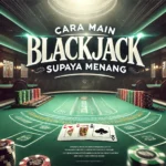 cara main blackjack supaya menang